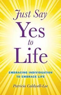 bokomslag Just Say Yes to Life  Embracing individuation to embrace life