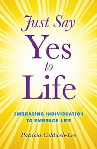 bokomslag Just Say Yes to Life - Embracing individuation to embrace life