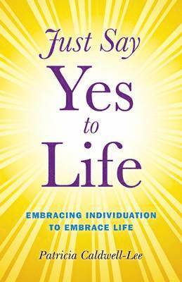 Just Say Yes to Life  Embracing individuation to embrace life 1