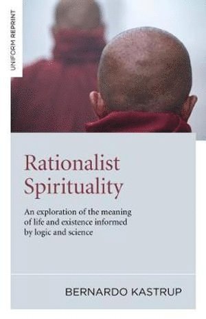 bokomslag Rationalist Spirituality  An exploration of the meaning of life and existence informed by logic and science