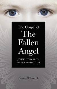 bokomslag Gospel of the Fallen Angel, The  Jesus` Story from Satan`s Perspective