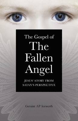 bokomslag Gospel of the Fallen Angel, The  Jesus` Story from Satan`s Perspective