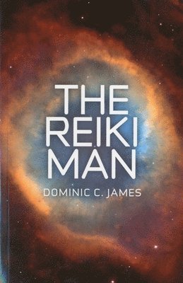 Dominic C. James, Jon Smith, Dominic C James - Reiki Man, The – Part I of The Reiki Man Trilogy, Häftad
