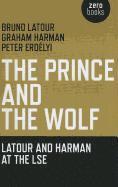 bokomslag Prince and the Wolf: Latour and Harman at the LSE, The