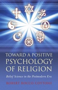 bokomslag Toward a Positive Psychology of Religion - Belief Science in the Postmodern Era