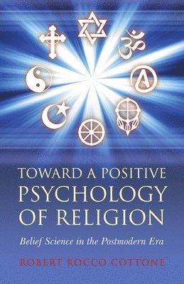 bokomslag Toward a Positive Psychology of Religion - Belief Science in the Postmodern Era