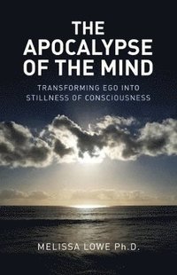 bokomslag Apocalypse of the Mind, The  Transforming Ego into Stillness of Consciousness