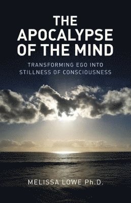 Apocalypse of the Mind, The  Transforming Ego into Stillness of Consciousness 1