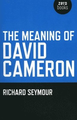 Richard Seymour - Meaning of David Cameron, The, Häftad