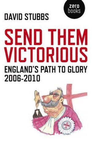 Send Them Victorious – England`s Path to Glory 2006–2010