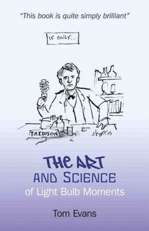 Tom Evans - Art and Science of Light Bulb Moments, The, Häftad