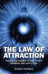 bokomslag Law of Attraction, The  Why It Isn`t Working and How It Can