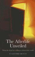 Afterlife Unveiled, The  What the dead are telling us about their world 1