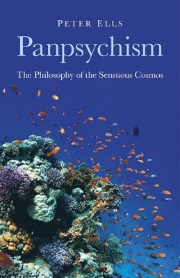 bokomslag Panpsychism  The Philosophy of the Sensuous Cosmos