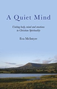 bokomslag Quiet Mind, A  Uniting body, mind and emotions in Christian Spirituality