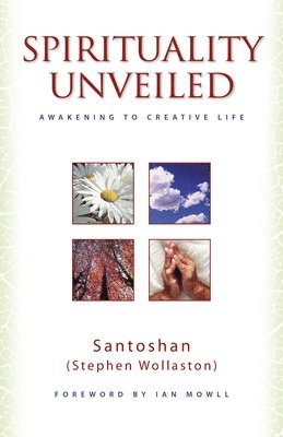 – Santoshan, Stephen Wollaston - Spirituality Unveiled – Awakening to Creative Life, Häftad
