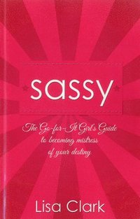 bokomslag Sassy  The Goforit Girl`s Guide to becoming mistress of your destiny