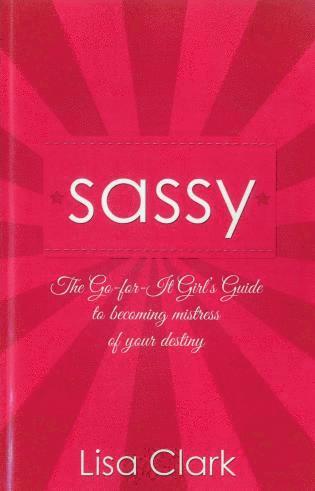 bokomslag Sassy - The Go-for-it Girl`s Guide to becoming mistress of your destiny