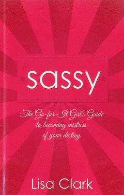 bokomslag Sassy  The Goforit Girl`s Guide to becoming mistress of your destiny