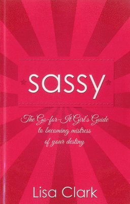 Sassy – The Go–for–it Girl`s Guide to becoming mistress of your destiny