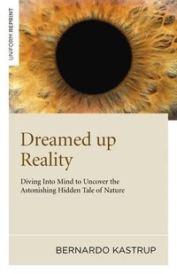 bokomslag Dreamed up Reality  Diving into mind to uncover the astonishing hidden tale of nature