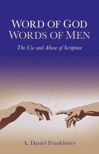 bokomslag Word of God / Words of Men  The Use and Abuse of Scripture