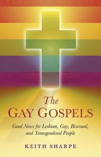 bokomslag Gay Gospels, The  Good News for Lesbian, Gay, Bisexual, and Transgendered People