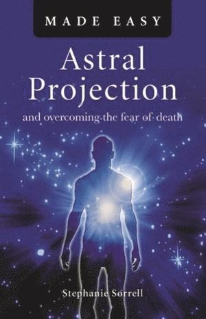 Stephanie Sorrell - Astral Projection Made Easy, Häftad