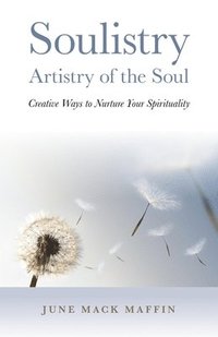 bokomslag Soulistry Artistry of the Soul  Creative Ways to Nurture Your Spirituality