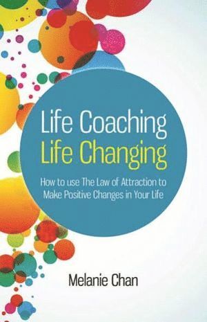 Life Coaching – Life Changing – How to use The Law of Attraction to Make Positive Changes in Your Life