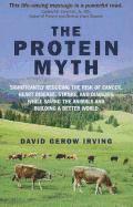 David Irving, David Gerow Irving - Protein Myth, The – Significantly Reducing the Risk of Cancer, Heart Disease, Stroke, and Diabetes While Saving the Animals and the Planet., Häftad