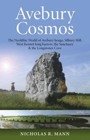 bokomslag Avebury Cosmos - The Neolithic World of Avebury henge, Silbury Hill, West Kennet long barrow, the Sanctuary & the Longstones Cove