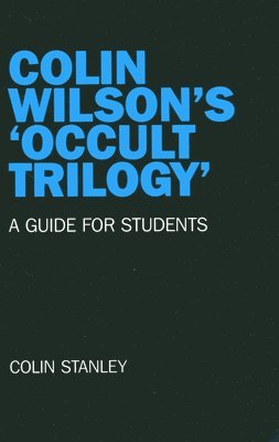 Colin Wilson`s `Occult Trilogy` – a guide for students