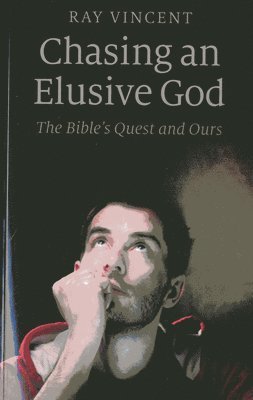 bokomslag Chasing an Elusive God - The Bible`s Quest and Ours