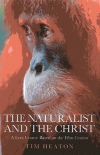 bokomslag Naturalist and the Christ, The - A Lent Course Based on the Film Creation