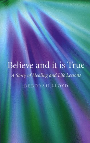 bokomslag Believe and it is True - A Story of Healing and Life Lessons