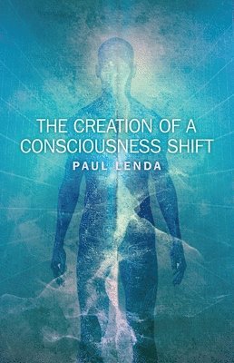 Creation of a Consciousness Shift, The 1