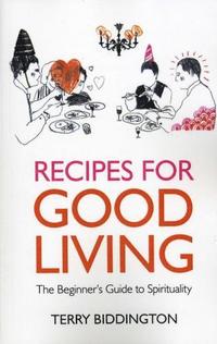bokomslag Recipes for Good Living - The Beginner`s Guide to Spirituality