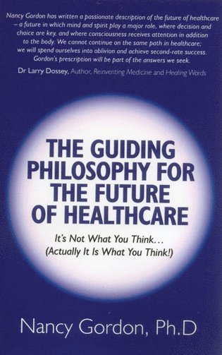 bokomslag Guiding Philosophy for the Future of Healthcare,  It s Not What You Think(Actually It Is What You Think!)