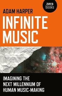 bokomslag Infinite Music  Imagining the Next Millennium of Human MusicMaking