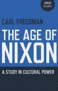 bokomslag Age of Nixon, The  A Study in Cultural Power