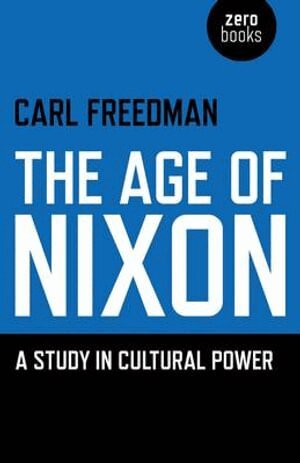 Carl Freedman - Age of Nixon, The – A Study in Cultural Power, Häftad
