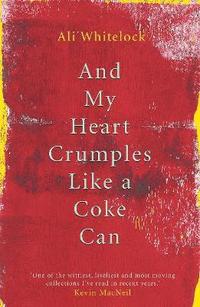bokomslag And My Heart Crumples Like a Coke Can