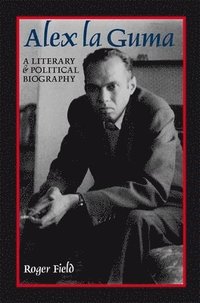 bokomslag Alex La Guma: A Literary & Political Biography