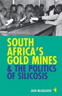 bokomslag South Africa's Gold Mines and the Politics of Silicosis