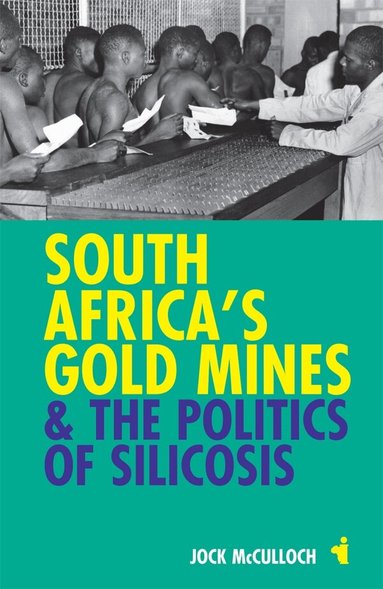 Jock McCulloch - South Africa's Gold Mines and the Politics of Silicosis, Häftad