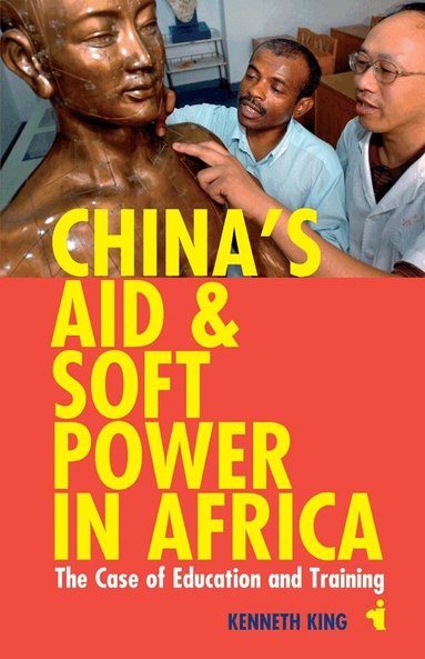 Kenneth King - China's Aid and Soft Power in Africa, Häftad