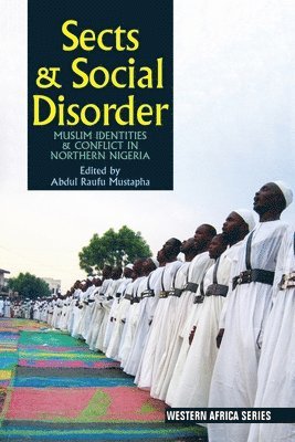 Sects and Social Disorder - Muslim Identities and Conflict in Northern Nigeria 1