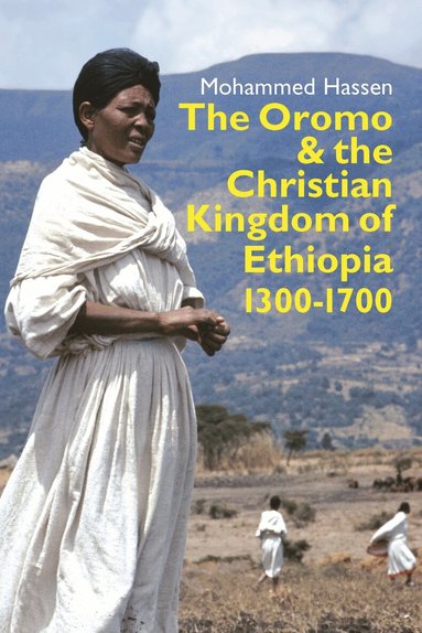 Mohammed Mohammed Hassen - Oromo and the Christian Kingdom of Ethiopia, Inbunden