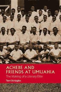 bokomslag Achebe and Friends at Umuahia - The Making of a Literary Elite
